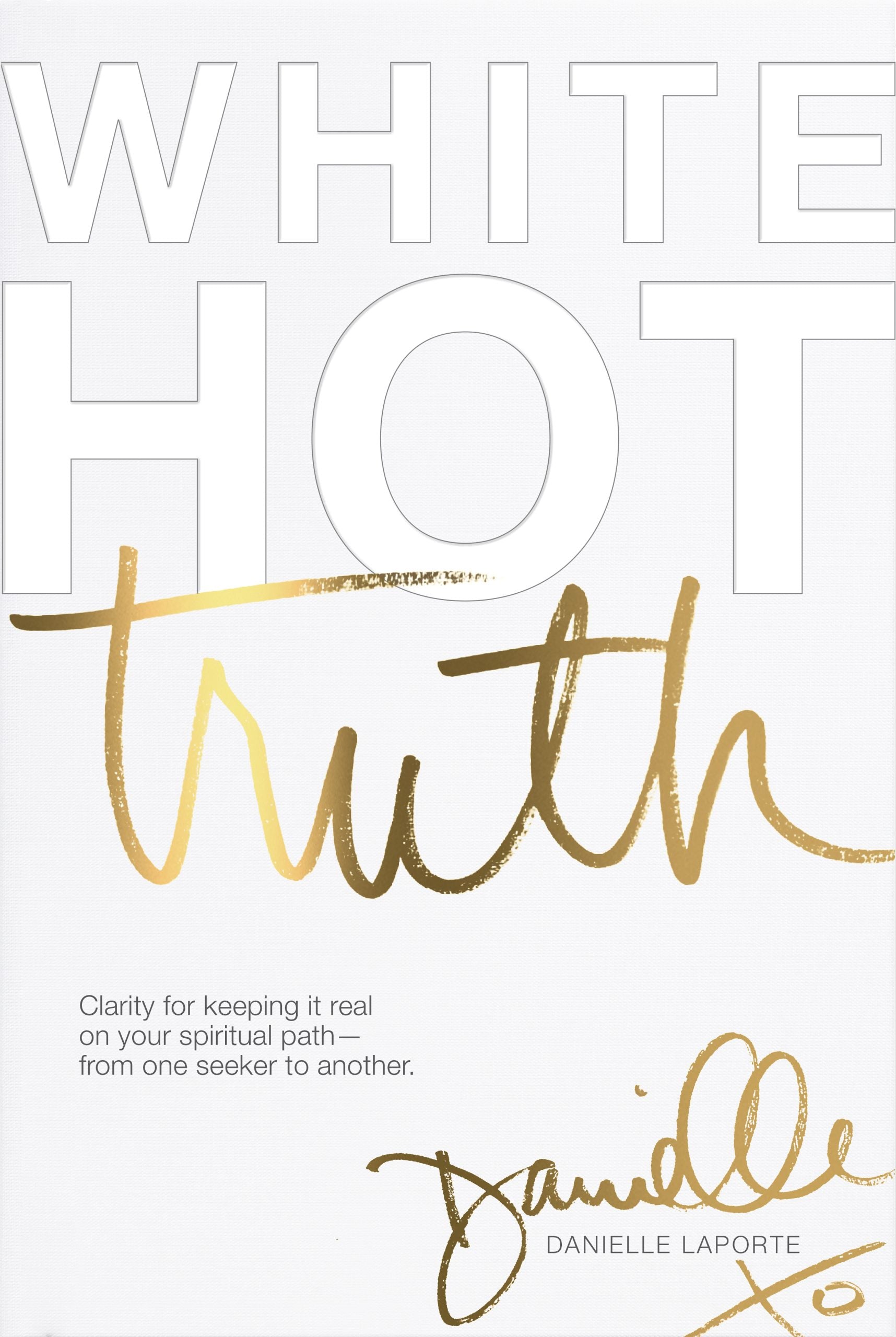 White Hot Truth: Clarity for Keeping It Real on Your Spiritual Path from One Seeker to Another | O#SelfHelp