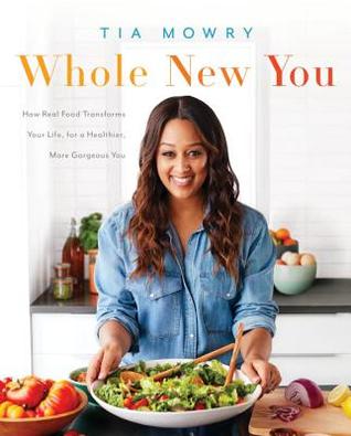 Whole New You: How Real Food Transforms Your Life, for a Healthier, More Gorgeous You | O#Health