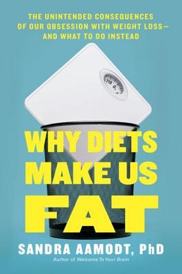 Why Diets Make Us Fat: The Unintended Consequences of Our Obsession with Weight Loss | O#Health