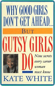 Why Good Girls Don't Get Ahead… But Gutsy Girls Do: Nine Secrets Every Working Woman Must Know | O#Sociology