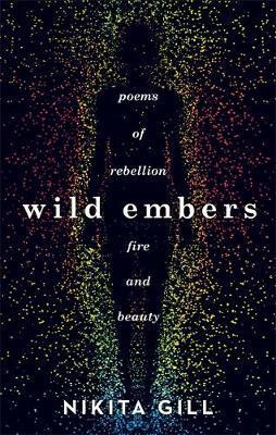 Wild Embers: Poems of Rebellion, Fire and Beauty | O#Poetry