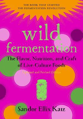 Wild Fermentation: The Flavor, Nutrition, and Craft of Live-Culture Foods, 2nd Edition | O#Health