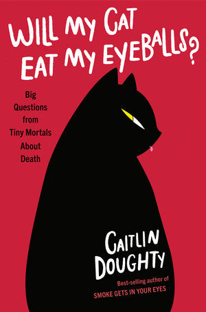 Will My Cat Eat My Eyeballs? Big Questions from Tiny Mortals About Death | O#Science