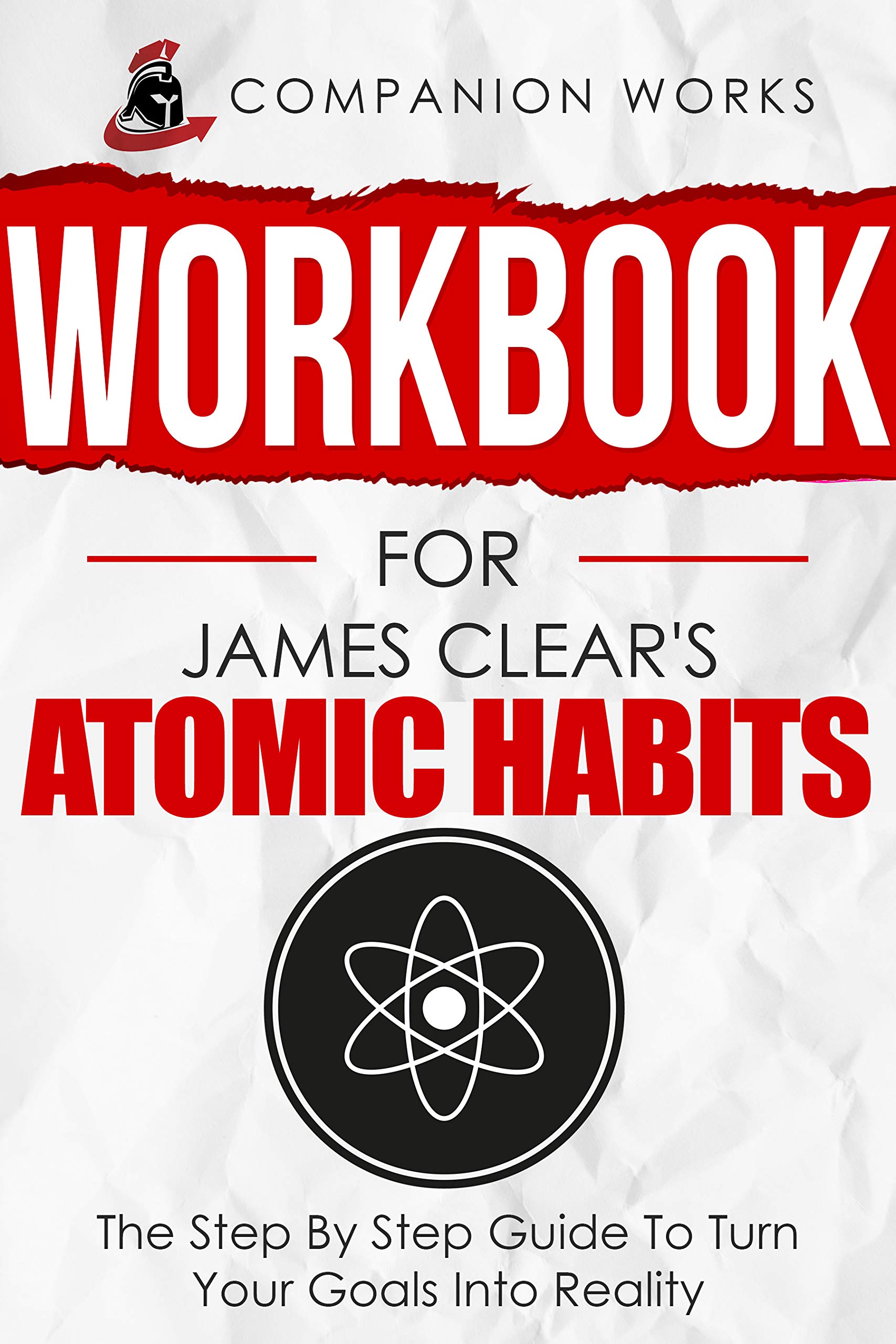 Workbook for James Clear’s Atomic Habits: The Step By Step Guide To Turn Your Goals Into Reality | O#MentalHealth