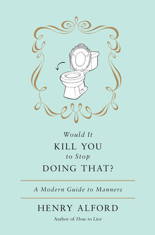 Would It Kill You to Stop Doing That: A Modern Guide to Manners | O#Sociology