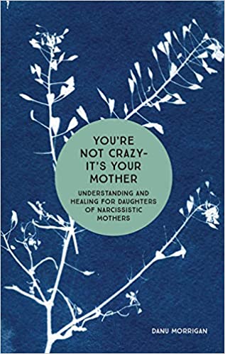 You’re Not Crazy–It’s Your Mother: Understanding and Healing for Daughters of Narcissistic Mothers | O#SelfHelp