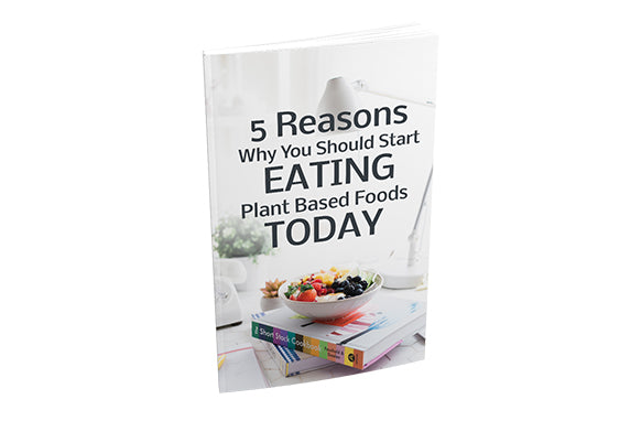 5 Reasons Why You Should Start Eating Plant Based Foods Today