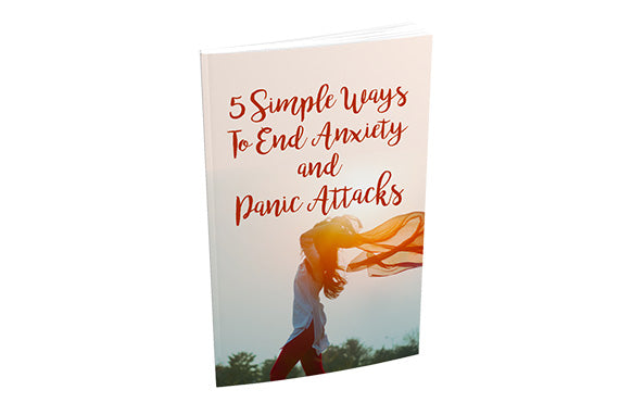 5 Simple Ways To End Anxiety and Panic Attacks