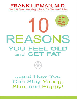 10 Reasons You Feel Old and Get Fat…: And How YOU Can Stay Young, Slim, and Happy! | O#Health