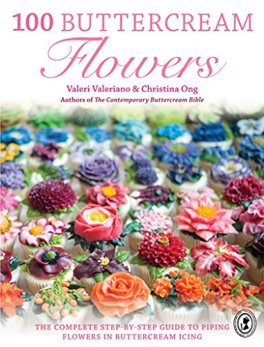 100 Buttercream Flowers: The Complete Step-by-Step Guide to Piping Flowers in Buttercream Icing [O#COOKBOOKS]