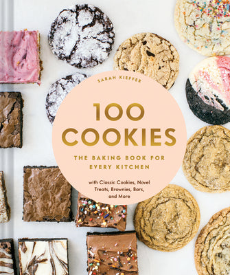 100 Cookies: The Baking Book for Every Kitchen, with Classic Cookies, Novel Treats, Brownies, Bars, and More [O#COOKBOOKS]