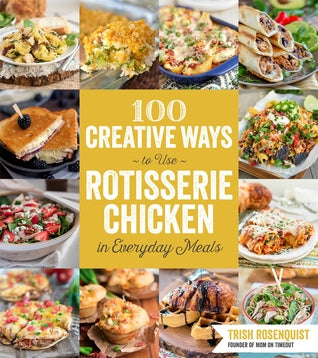 100 Creative Ways to Use Rotisserie Chicken in Everyday Meals [O#COOKBOOKS]