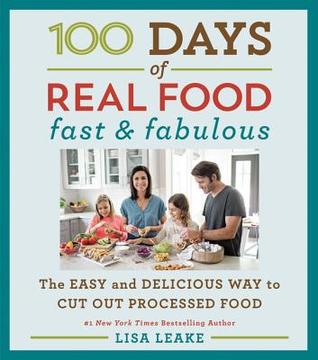 100 Days of Real Food: Fast Fabulous: The Easy and Delicious Way to Cut Out Processed Food [O#COOKBOOKS]