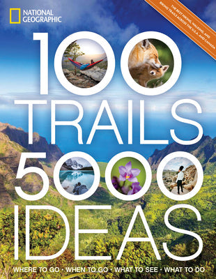 100 Trails, 5,000 Ideas: Where to Go, When to Go, What to See, What to Do | O#Travel