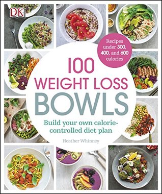 100 Weight Loss Bowls: Build your own calorie-controlled diet plan [O#COOKBOOKS]