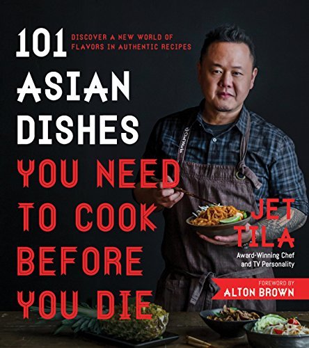 101 Asian Dishes You Need to Cook Before You Die: Discover a New World of Flavors in Authentic Recipes [O#COOKBOOKS]
