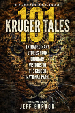 101 Kruger Tales: Extraordinary Stories from Ordinary Visitors to the Kruger National Park | O#Travel
