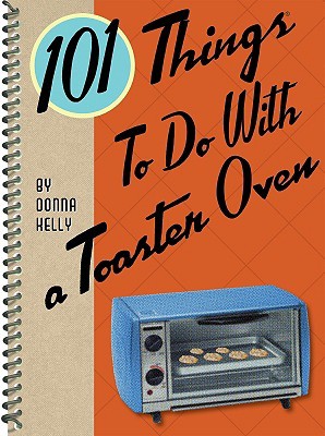101 Things to Do with a Toaster Oven [O#COOKBOOKS]