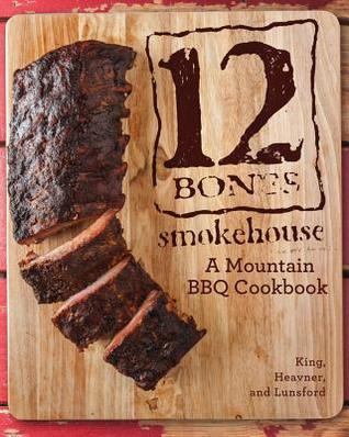 12 Bones Smokehouse: A Mountain BBQ Cookbook [O#COOKBOOKS]