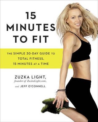 15 Minutes to Fit: The Simple 30-Day Guide to Total Fitness, 15 Minutes At A Time [O#COOKBOOKS]