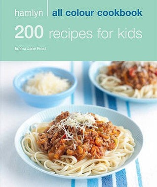 200 Recipes for Kids: Hamlyn All Colour Cookbook (Hamlyn All Colour Cookbooks) [O#COOKBOOKS]