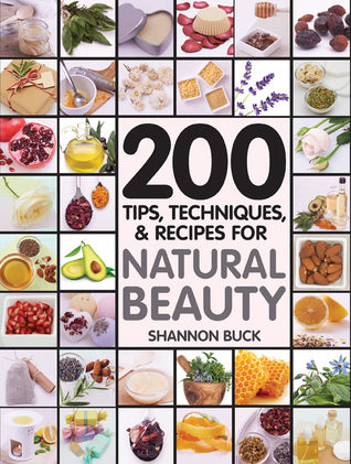 200 Tips, Techniques, and Recipes for Natural Beauty [O#COOKBOOKS]