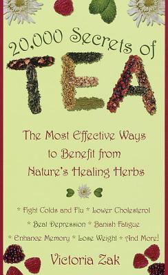 20,000 Secrets of Tea: The Most Effective Ways to Benefit from Nature’s Healing Herbs | O#Health