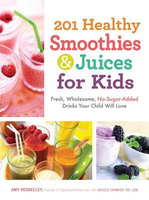 201 Healthy Smoothies  Juices for Kids: Fresh, Wholesome, No-Sugar-Added Drinks Your Child Will Love [O#COOKBOOKS]