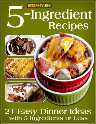 5-Ingredient Recipes: 21 Easy Dinner Ideas with 5 Ingredients or Less [O#COOKBOOKS]