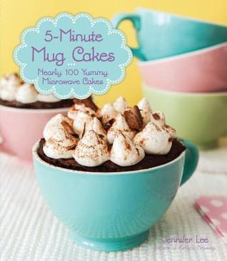 5-Minute Mug Cakes: Over 100 Yummy Cakes from Funfetti to Peanut Butter [O#COOKBOOKS]