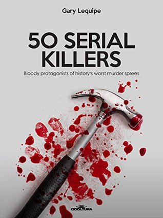 50 SERIAL KILLERS: Bloody protagonists of history’s worst murder sprees | O#TrueCrime