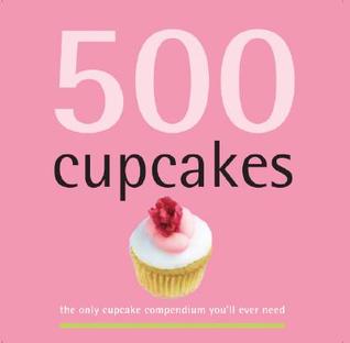 500 Cupcakes: The Only Cupcake Compendium You’ll Ever Need (500 Series Cookbooks) [O#COOKBOOKS]