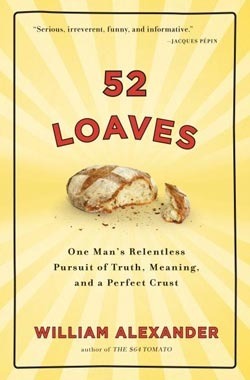 52 Loaves: One Man’s Relentless Pursuit of Truth, Meaning, and a Perfect Crust [O#COOKBOOKS]
