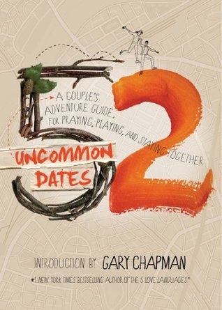 52 Uncommon Dates: A Couple’s Adventure Guide for Praying, Playing, and Staying Together | O#Religion