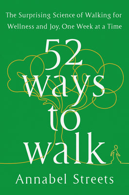 52 Ways to Walk: The Surprising Science of Walking for Wellness and Joy, One Week at a Time | O#Health