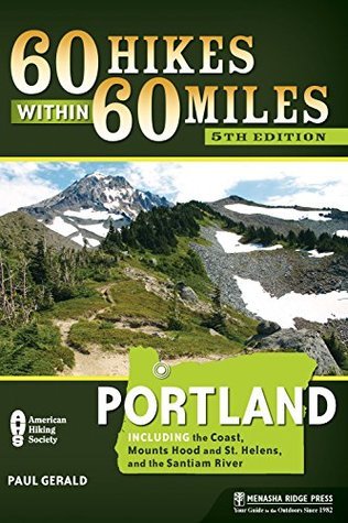 60 Hikes Within 60 Miles: Portland: Including the Coast, Mount Hood, St. Helens, and the Santiam River | O#Travel