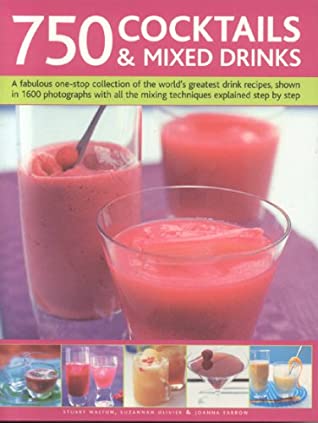 750 Cocktails and Mixed Drinks: Everything a home bartender needs to know with 750 classic drinks and hot new combinations; The ultimate guide to classic … and juices, with 1400 color photographs [O#COOKBOOKS]
