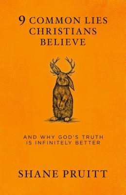 9 Common Lies Christians Believe: And Why God’s Truth Is Infinitely Better | O#Religion