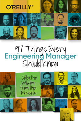 97 Things Every Engineering Manager Should Know: Collective Wisdom from the Experts | O#MANAGEMENT