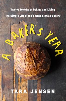 A Baker’s Year: Twelve Months of Baking and Living the Simple Life at the Smoke Signals Bakery | O#Autobiography