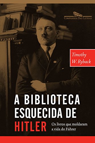 A Biblioteca Esquecida de Hitler – Os Livros Que Moldaram Sua Vida (Portuguese Edition) | O#WorldWarII