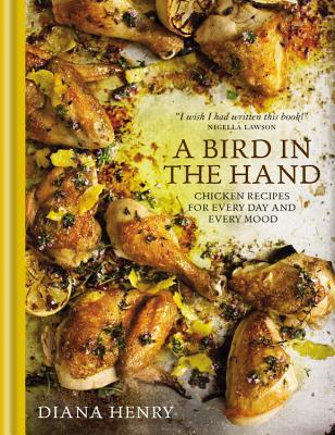 A Bird in the Hand: Chicken recipes for every day and every mood [O#COOKBOOKS]