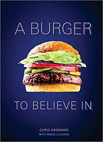 A Burger to Believe In: Recipes and Fundamentals [O#COOKBOOKS]