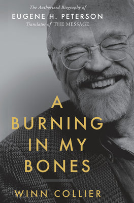 A Burning in My Bones: The Authorized Biography of Eugene H. Peterson, Translator of the Message | O#Autobiography