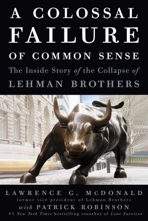 A Colossal Failure of Common Sense: The Inside Story of the Collapse of Lehman Brothers | O#Autobiography