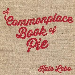 A Commonplace Book of Pie [O#COOKBOOKS]