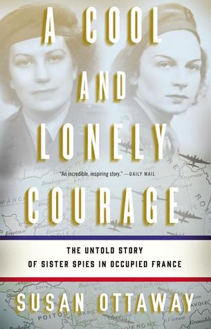 A Cool and Lonely Courage: The Untold Story of Sister Spies in Occupied France | O#WorldWarII