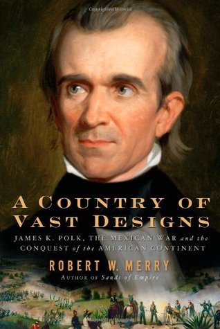 A Country of Vast Designs: James K. Polk, the Mexican War and the Conquest of the American Continent |O#AmericanHistory