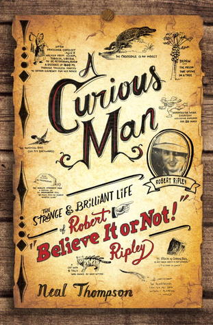 A Curious Man: The Strange and Brilliant Life of Robert Believe It or Not! Ripley | O#Autobiography