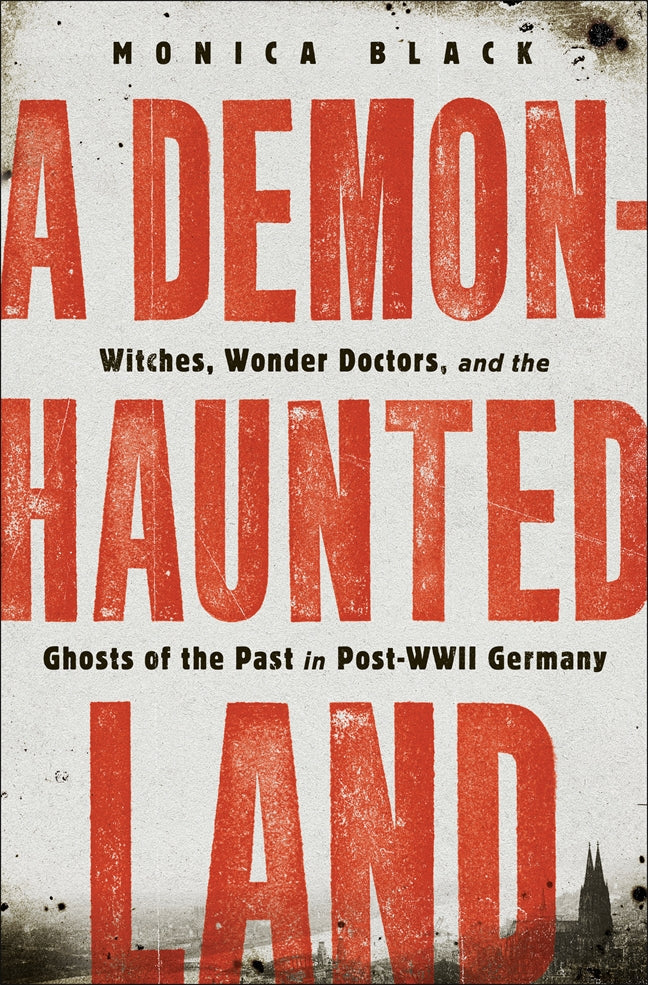 A Demon-Haunted Land: Witches, Wonder Doctors, and the Ghosts of the Past in Post–WWII Germany | O#WorldWarII